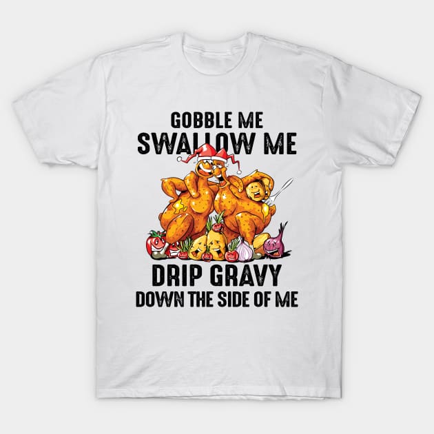 Gobble Me Swallow Me Drip Gravy Down T-Shirt by snnt